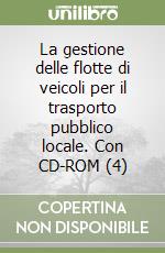 La gestione delle flotte di veicoli per il trasporto pubblico locale. Con CD-ROM (4) libro