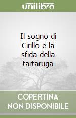 Il sogno di Cirillo e la sfida della tartaruga libro