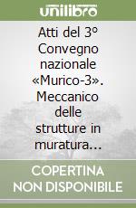 Atti del 3° Convegno nazionale «Murico-3». Meccanico delle strutture in muratura rinforzate con compositi