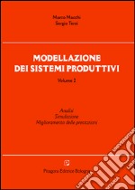 Modellazione dei sistemi produttivi. Vol. 2: Analisi. Simulazione. Miglioramento delle prestazioni