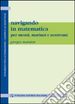 Navigando in matematica. Per mozzi, marinai e nostromi