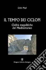 Il tempo dei ciclopi. Civiltà megalitiche del Mediterraneo libro