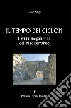 Il tempo dei ciclopi. Civiltà megalitiche del Mediterraneo libro