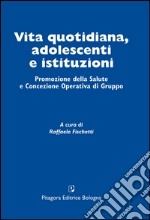 Vita quotidiana, adolescenti e istituzioni. Promozione della salute e concezione operativa di gruppo