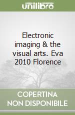 Electronic imaging & the visual arts. Eva 2010 Florence libro