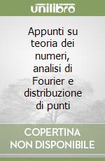 Appunti su teoria dei numeri, analisi di Fourier e distribuzione di punti libro