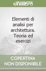 Elementi di analisi per architettura. Teoria ed esercizi