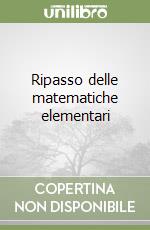 Ripasso delle matematiche elementari