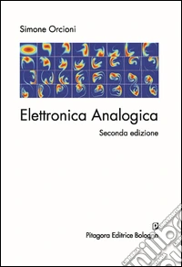 Elettronica analogica. Dispense del corso libro