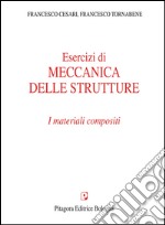 Esercizi di meccanica delle strutture. I materiali compositi libro