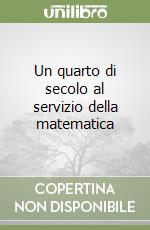 Un quarto di secolo al servizio della matematica libro