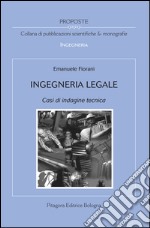 Ingegneria legale. Casi di indagine tecnica libro