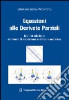 Equazioni alle derivate parziali. Una introduzione ai metodi di risoluzione analitica e numerica libro