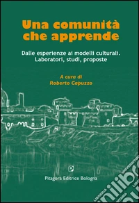 Una comunità che apprende dalle esperienze ai modelli culturali. Laboratori, studi, proposte libro