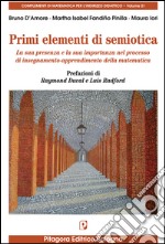 Primi elementi di semiotica. La sua presenza e la sua importanza nel processo di insegnamento-apprendimento della matematica libro