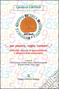 «Per piacere voglio contare». Difficoltà, disturbi di apprendimento e didattica della matematica. Con CD-ROM libro