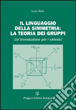 Il linguaggio della simmetria. La teoria dei gruppi libro