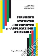 Strumenti statistici e informatici per applicazioni aziendali libro