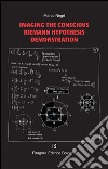 Imaging the conscious Riemann hypothesis demonstration libro