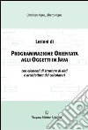 Lezioni di programmazione orientata agli oggetti in java con elementi di strutture di dati e architettura dei calcolatori libro