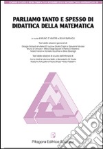 Parliamo tanto e spesso di didattica della metematica libro