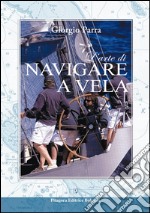 L'arte di navigare a vela. Ediz. illustrata