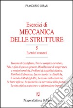 Esercizi di meccanica delle strutture. Vol. 5: Esercizi avanzati libro