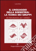 Il linguaggio della simmetria: la teoria dei gruppi. Un'introduzione per i chimici libro