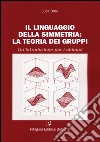 Il linguaggio della simmetria: la teoria dei gruppi. Un'introduzione per i chimici libro