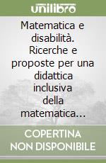 Matematica e disabilità. Ricerche e proposte per una didattica inclusiva della matematica nella scuola primaria libro