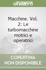 Macchine. Vol. 2: Le turbomacchine motrici e operatrici