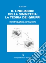 Il linguaggio della simmetria: la teoria dei gruppi. Un'introduzione per i chimici libro