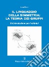 Il linguaggio della simmetria: la teoria dei gruppi. Un'introduzione per i chimici libro