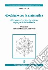 Giochiamo con la matematica. 100 problemi di matematica, logica e lingua per l'attività didattica libro