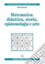 Matematica: didattica, storia, epistemologia e arte libro