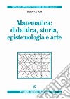 Matematica: didattica, storia, epistemologia e arte libro