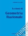 Lezioni di geometria razionale. Ediz. per la scuola libro