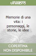 Memorie di una vita: i personaggi, le storie, le idee libro