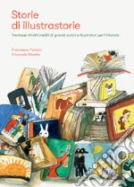 Storie di illustrastorie. Trentasei ritratti inediti di grandi autori e illustratori per l'infanzia