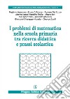 I problemi di matematica nella scuola primaria tra ricerca didattica e prassi scolastica libro