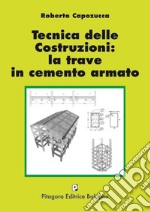 Tecnica delle costruzioni: la trave in cemento armato