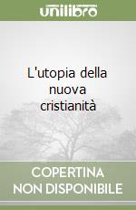 L'utopia della nuova cristianità libro