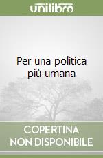 Per una politica più umana libro