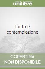 Lotta e contemplazione libro