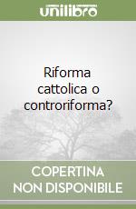 Riforma cattolica o controriforma? libro