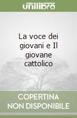 La voce dei giovani e Il giovane cattolico libro