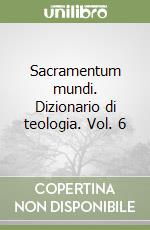 Sacramentum mundi. Dizionario di teologia. Vol. 6 libro