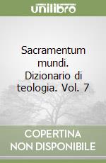 Sacramentum mundi. Dizionario di teologia. Vol. 7 libro