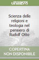 Scienza delle religioni e teologia nel pensiero di Rudolf Otto libro