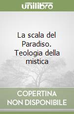 La scala del Paradiso. Teologia della mistica libro